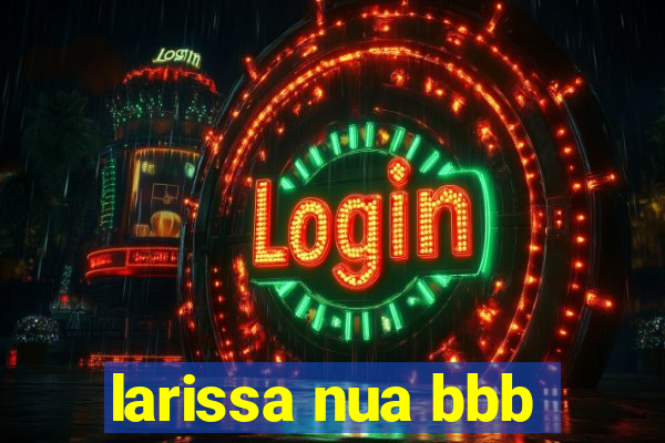 larissa nua bbb